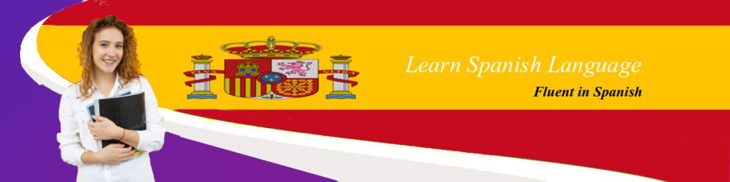 Learn Spanish Language & be fluent in Spanish