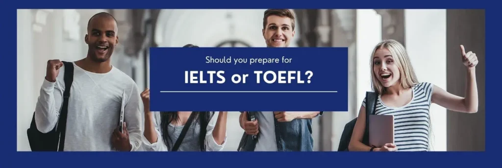IELTS vs TOEFL Which is the right test for you
