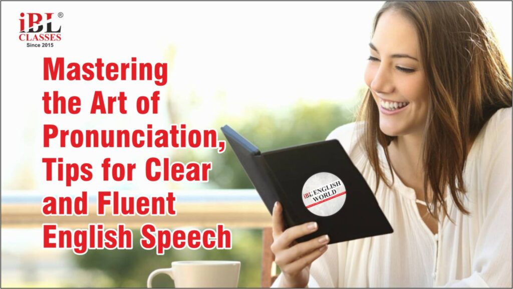 Mastering the Art of Pronunciation: Tips for Clear and Fluent English Speech